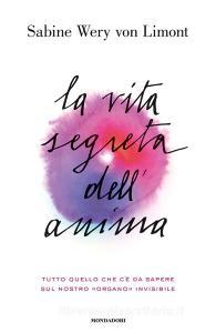 La vita segreta dellanima. Tutto quello che cè da sapere sul nostro «organo» invisibile.pdf