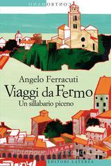 Libro Ebook Viaggi da Fermo di Angelo Ferracuti di Editori Laterza