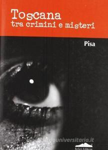 Toscana tra crimini e misteri. Pisa.pdf