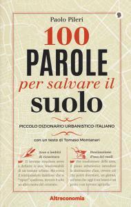 100 parole per salvare il suolo. Piccolo dizionario urbanistico-italiano.pdf