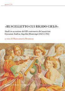 «Ruscelletto cui rigido cielo». Studi in occasione del 3° centenario del musicista Giovanni Andrea Angelini Bontempi.pdf