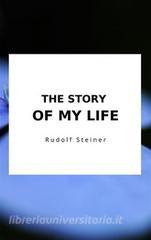 Ebook The Story of my life di Rudolf Steiner edito da GIANLUCA