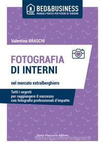 Ebook Fotografia di interni nel mercato extralberghiero - Tutti i segreti per raggiungere il successo con fotografie professionali d’impatto di Valentina Braschi edito da Dario Flaccovio Editore