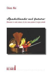 Spadellando nel futuro. Alimentarsi in modo salutare ed etico senza prodotti di origine animale.pdf