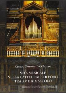 Vita musicale nella Cattedrale di Forlì tra XV e XIX secolo. Con unappendice bibliografica sugli oratorii a Forlì nel Settecento.pdf