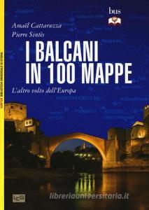 I Balcani in 100 mappe. Laltro volto dellEuropa.pdf