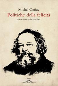 Politiche della felicità. Controstoria della filosofia vol.5.pdf