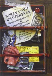 Il Borzacchini universale. Dizionario ragionato di lingua volgare, anzi volgarissima duso del popolo alla fine del secondo millennio.pdf