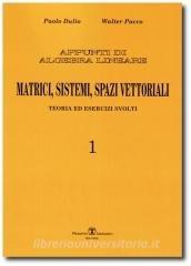Appunti di algebra lineare. Matrici, sistemi, spazi vettorialii. Teoria ed esercizi svolti vol.1.pdf