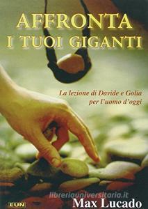Affronta i tuoi giganti. La lezione di Davide e Golia per luomo doggi.pdf