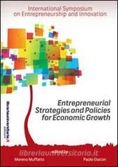 Ebook Entrepreneurial strategies and policies for economic growth di Moreno Muffatto, Paolo Giacon edito da libreriauniversitaria.it