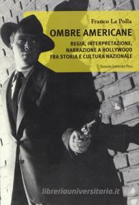 Ombre americane. Regia, interpretazione, narrazione a Hollywood fra storia e cultura nazionale.pdf