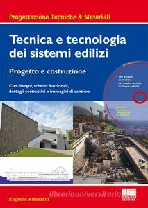 Tecnica e tecnologia dei sistemi edilizi. Progetto e costruzione. Con disegni, schemi funzionali, dettagli costruttivi e immagini di cantiere. Con CD-ROM.pdf