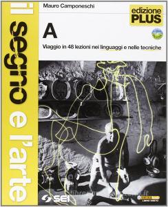IL segno e larte. Volumi A-B. Le parole degli artisti (glossario illustrato e biografie). Ediz. plus. Per la Scuola media. Con DVD.pdf