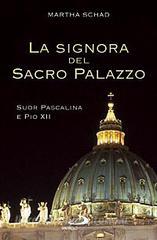 La signora del sacro palazzo. Suor Pascalina e Pio XII.pdf