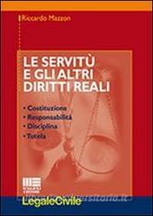 Le servitù e gli altri diritti reali. Costituzione, responsabilità, disciplina, tutela.pdf