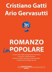 Romanzo impopolare. La vera storia della scomparsa di una banca e dei suoi 120mila azionisti. Perché un intero territorio è stato spolpato e perché può accadere anco.pdf