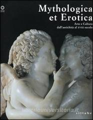 Mythologica et erotica. Arte e cultura dallantichità al XVIII secolo. Catalogo della mostra (Firenze, 2 ottobre 2005-15 maggio 2006).pdf