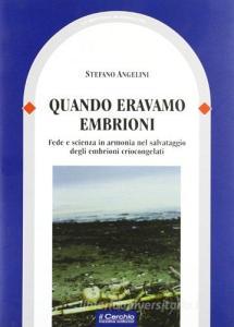Quando eravamo embrioni. Fede e scienza in armonia nel salvataggio degli embrioni cricongelati.pdf