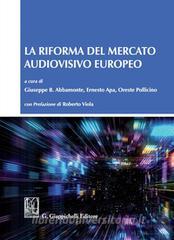 Ebook La riforma del mercato audiovisivo europeo di Filippo Donati, Roberto Mastroianni, Giovanna De Minico, Oreste Pollicino, Marco Bassini, Ernesto Apa, Giovanni Gangemi, Marcello Dolores, Giovanna De Sanctis, Luca Sanfilippo, Francesco Schiacchitano, Giuseppe B. Abbamonte, Roberto Viola edito da Giappichelli Editore