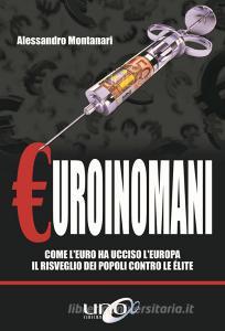 Euroinomani. Come leuro ha ucciso lEuropa. Il risveglio dei popoli contro le élite.pdf