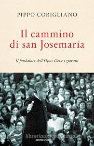 Il cammino di san Josemaría. Il fondatore dellOpus Dei e i giovani.pdf