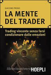 La mente del trader. Trading vincente senza farsi condizionare dalle emozioni.pdf