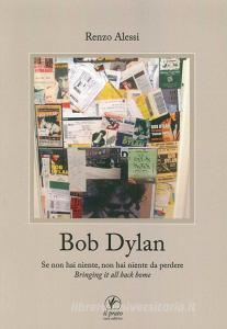 Bob Dylan. Se non hai niente non hai niente da perdere. Bringing it all home.pdf
