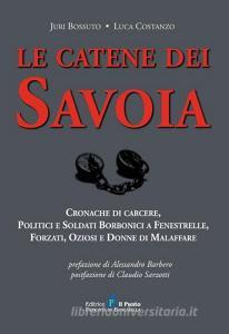 Le catene dei Savoia. Cronache di carcere, politici e soldati borbonici a Fenestrelle, forzati, oziosi e donne di malaffare.pdf