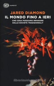 Il mondo fino a ieri. Che cosa possiamo imparare dalle società tradizionali?.pdf