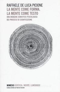 La mente come forma. La mente come testo. Una indagine semiotico-psicologica dei processi di significazione.pdf