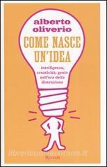 Come nasce unidea. Intelligenza, creatività, genio nellera della distruzione.pdf