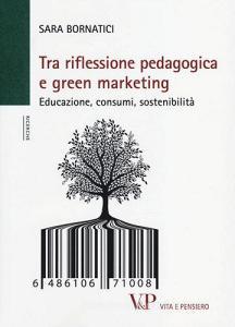 Tra riflessione pedagogica e green marketing. Educazione, consumi, sostenibilità.pdf