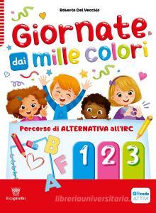 Ebook Giornate dai mille colori 1-2-3 - percorso di alternativa all'irc di Del Vecchio Roberta edito da Il Capitello