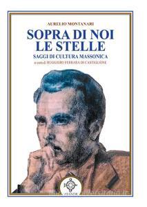 Sopra di noi le stelle. Saggi di cultura massonica.pdf
