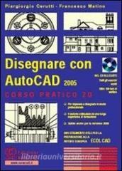 Disegnare con AutoCad 2005. Corso pratico 2D. Con CD-ROM.pdf