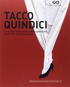 Tacco quindici. La scarpa nella storia, nello spettacolo e nellarte contemporanea.pdf