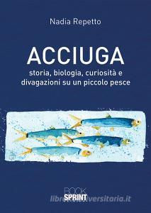 Acciuga. Storia, biologia, curiosità e divagazioni su un piccolo pesce.pdf