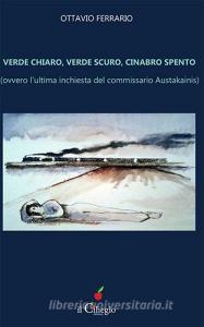 Verde chiaro, verde scuro, cinabro spento. Ovvero lultima inchiesta del commissario Austakainis.pdf