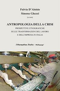 Antropologia della crisi. Prospettive etnografiche sulle trasformazioni del lavoro e dellimpresa in Italia.pdf