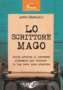 Lo scrittore mago. Guida pratica al processo alchemico per trovare la tua vera voce creativa.pdf