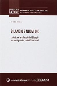 Bilancio e nuovi OIC. La logica e le valutazioni di bilancio nei nuovi principi contabili nazionali.pdf