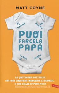 Puoi farcela, papà. La quotidiana battaglia tra una creatura innocente e indifesa... e suo figlio appena nato.pdf