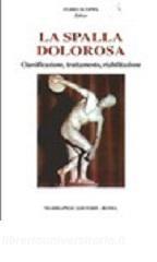 La spalla dolorosa. Classificazione, trattamento, riabilitazione.pdf