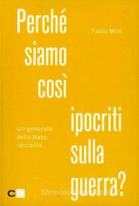 Perché siamo così ipocriti sulla guerra? Un generale della Nato racconta.pdf