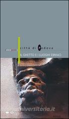 Il ghetto e i luoghi ebraici. Città di Padova. Ediz. italiana e inglese.pdf