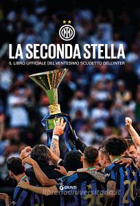 Ebook La seconda stella. Il libro ufficiale del ventesimo scudetto dell'Inter di Internazionale Milano F.C. edito da Giunti