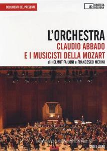 L orchestra. Claudio Abbado e i musicisti della Mozart. DVD. Con libro.pdf