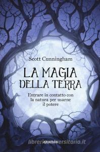 La magia della terra. Entrare in contatto con la natura per usarne il potere.pdf