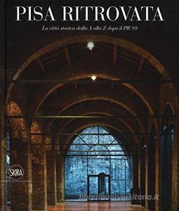 Pisa ritrovata. La città storica dalla A a Z dopo il Piuss. Ediz. a colori.pdf